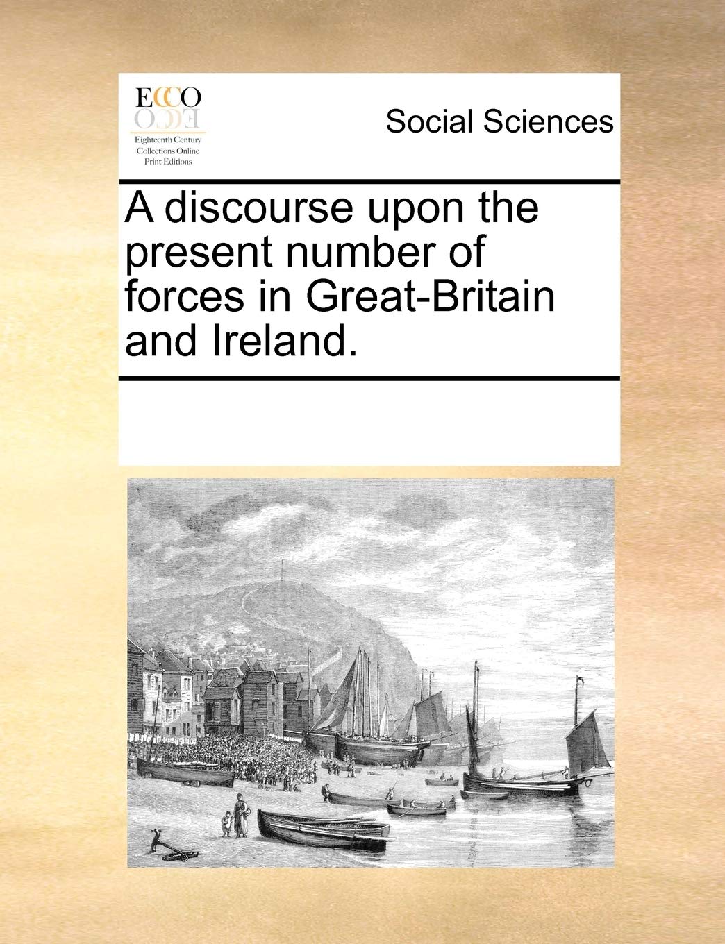 A discourse upon the present number of forces in Great-Britain and Ireland. Books
