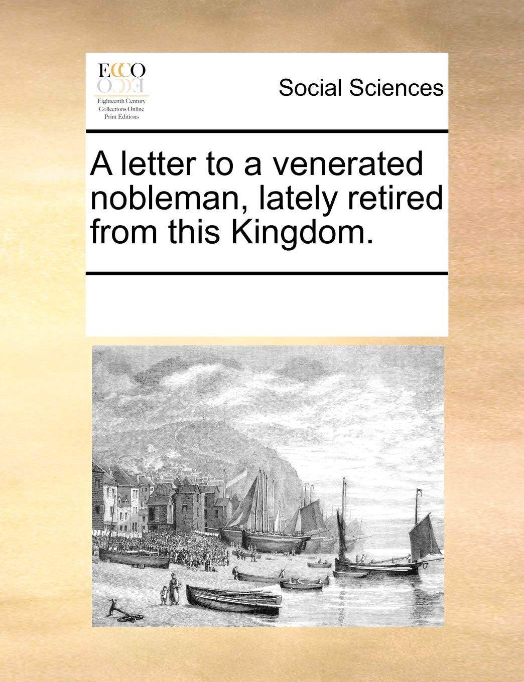 A letter to a venerated nobleman, lately retired from this Kingdom. Books