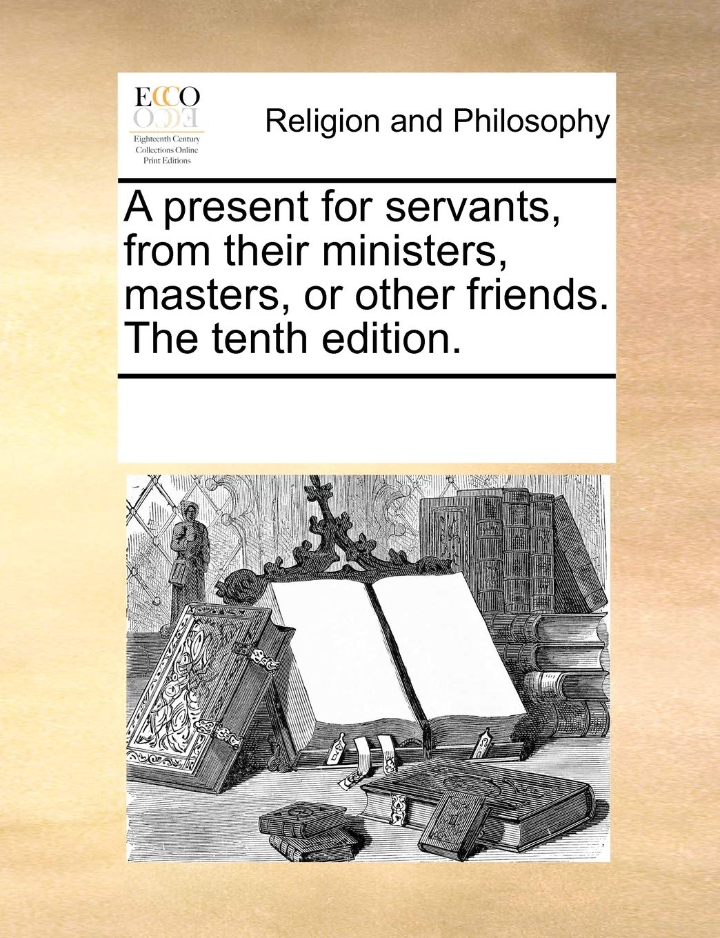 A present for servants, from their ministers, masters, or other friends. The tenth edition. Philosophy