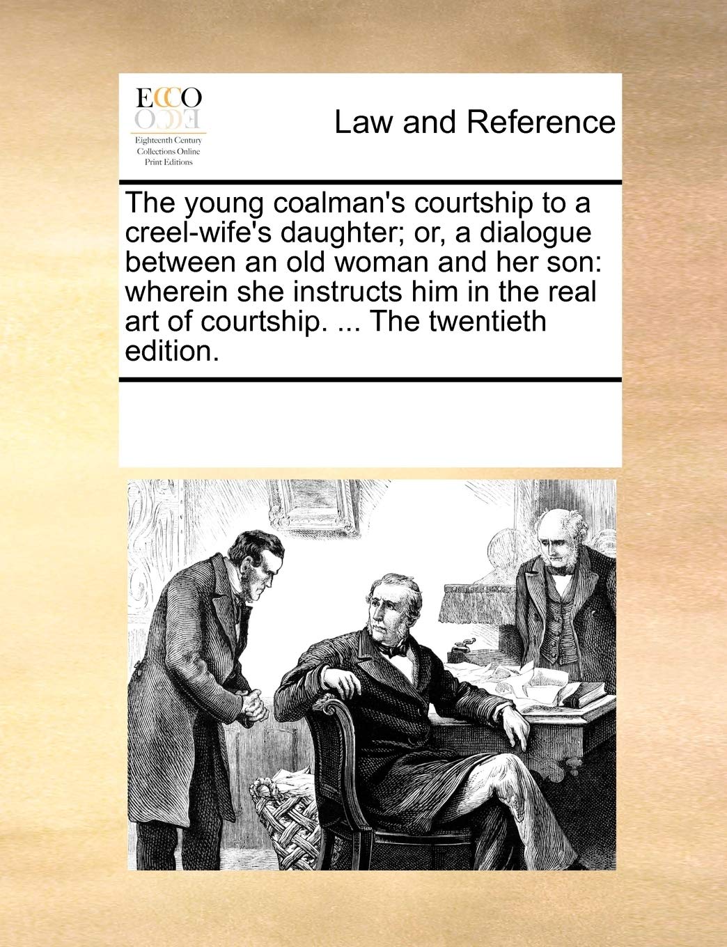 The young coalman's courtship to a creel-wife's daughter; or, a dialogue between an old woman and her son: wherein she instructs him in the real art of courtship. ... The twentieth edition. book