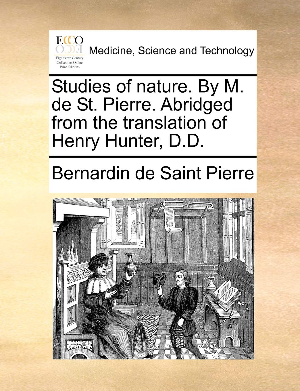 Studies of nature. By M. de St. Pierre. Abridged from the translation of Henry Hunter, D.D. Medicine