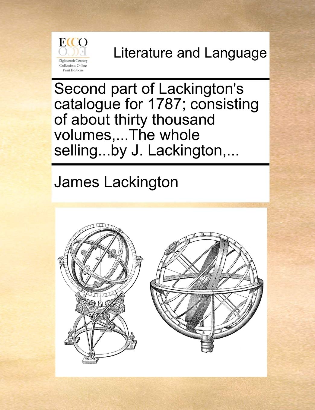 Second Part of Lackington's Catalogue for 1787; Consisting of about Thirty Thousand Volumes, ...the Whole Selling...by J. Lackington, ... Social Sciences