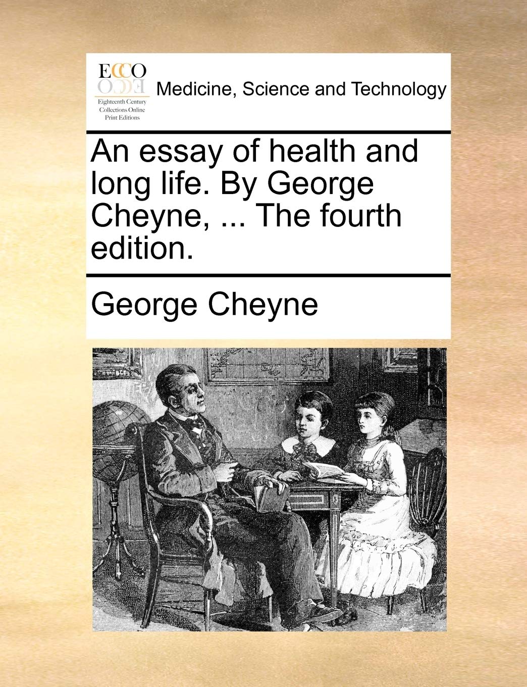 An essay of health and long life. By George Cheyne, ... The fourth edition. Medicine