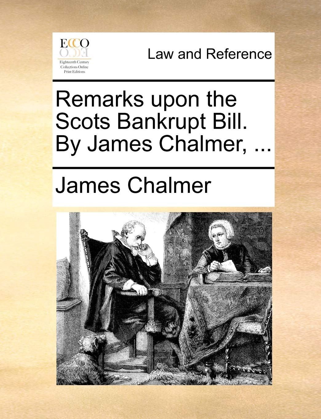 Remarks upon the Scots Bankrupt Bill. By James Chalmer, ... Law