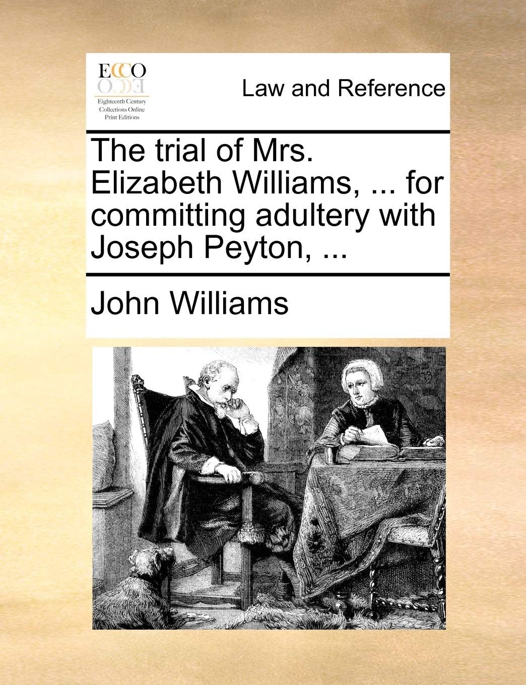 The trial of Mrs. Elizabeth Williams, ... for committing adultery with Joseph Peyton, ... Law