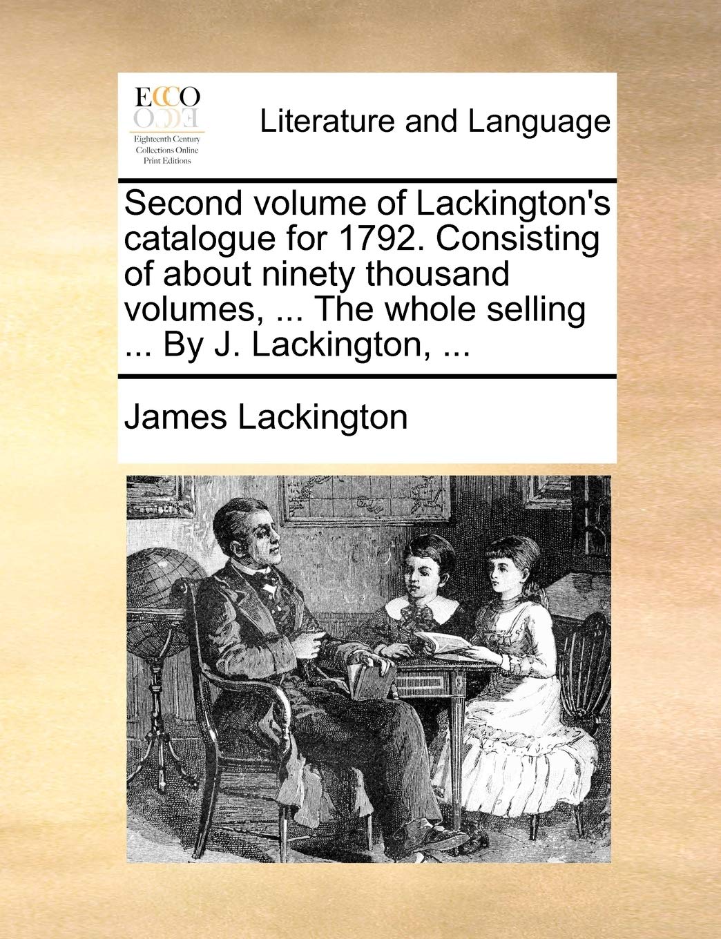 Second volume of Lackington's catalogue for 1792. Consisting of about ninety thousand volumes, ... The whole selling ... By J. Lackington, ... Social Sciences