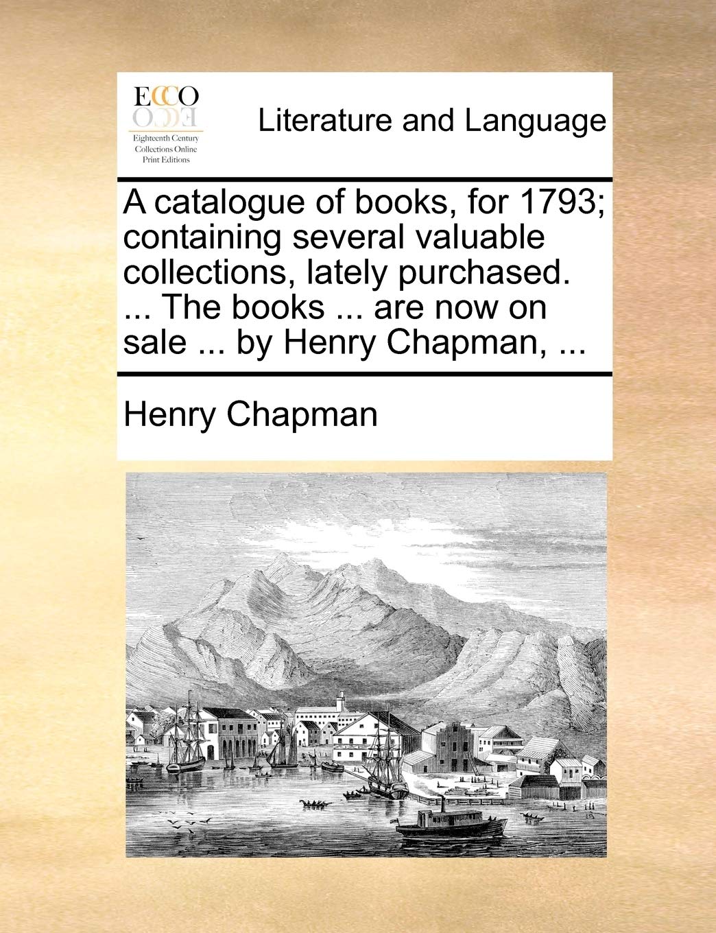 A catalogue of books, for 1793; containing several valuable collections, lately purchased. ... The books ... are now on sale ... by Henry Chapman, ... Social Sciences