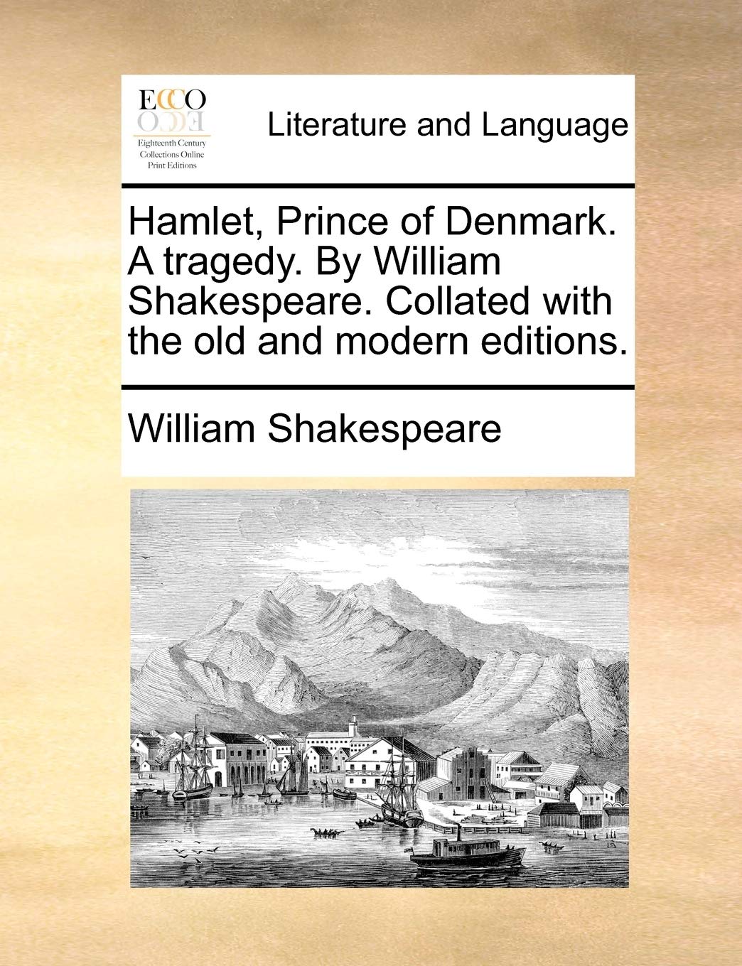 Hamlet, Prince of Denmark. A tragedy. By William Shakespeare. Collated with the old and modern editions. Social Sciences