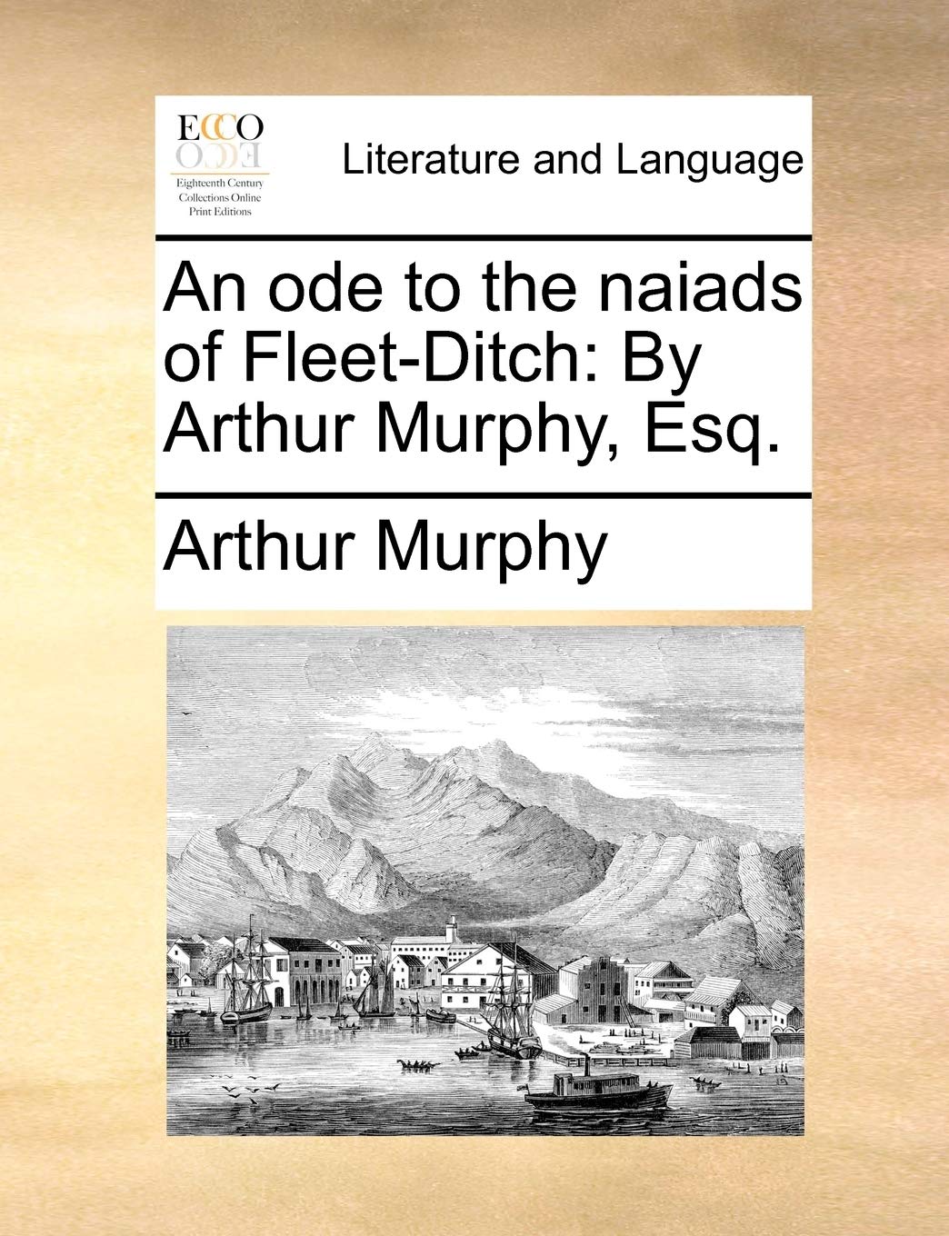 An ode to the naiads of Fleet-Ditch: By Arthur Murphy, Esq. Social Sciences