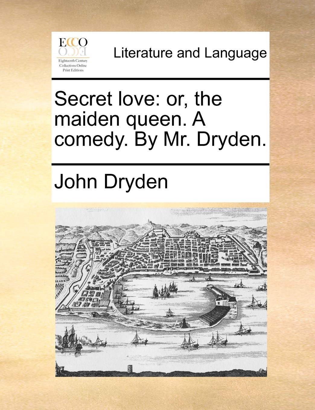 Secret love: or, the maiden queen. A comedy. By Mr. Dryden. Social Sciences