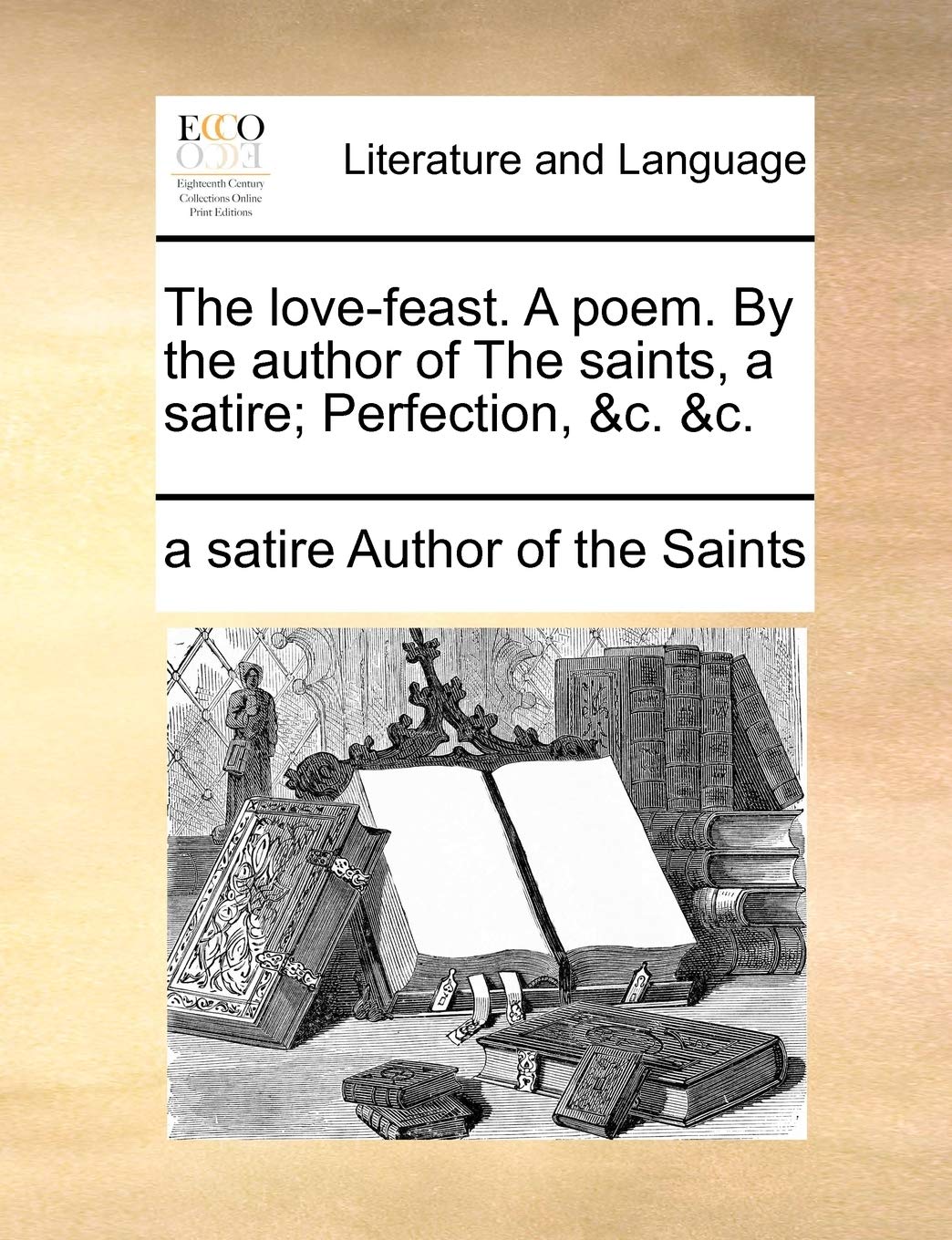 The love-feast. A poem. By the author of The saints, a satire; Perfection, &c. &c. Social Sciences
