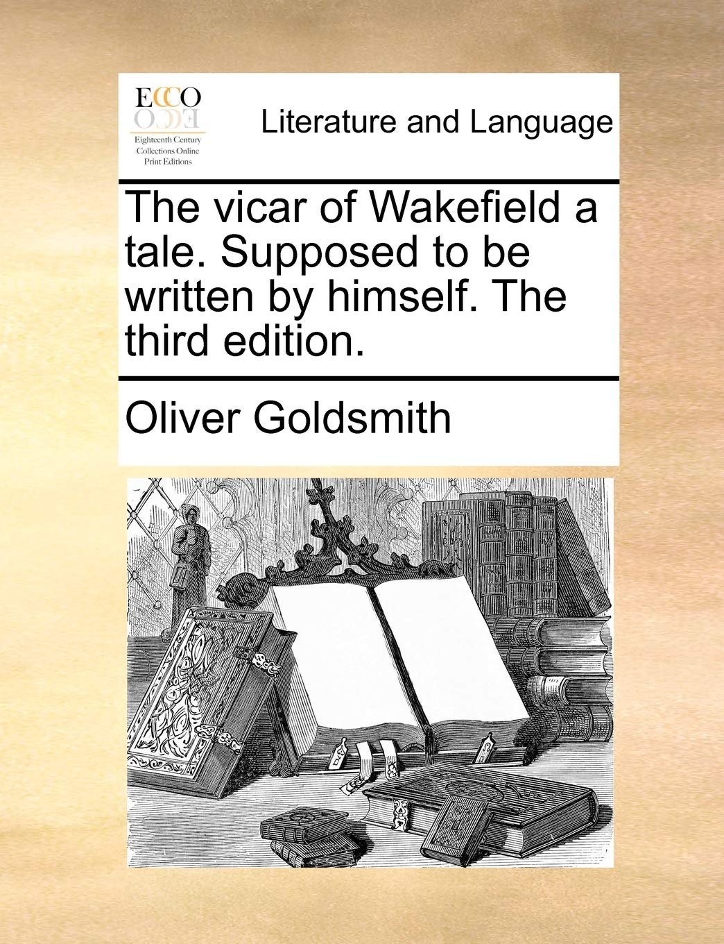 The vicar of Wakefield a tale. Supposed to be written by himself. The third edition. Social Sciences