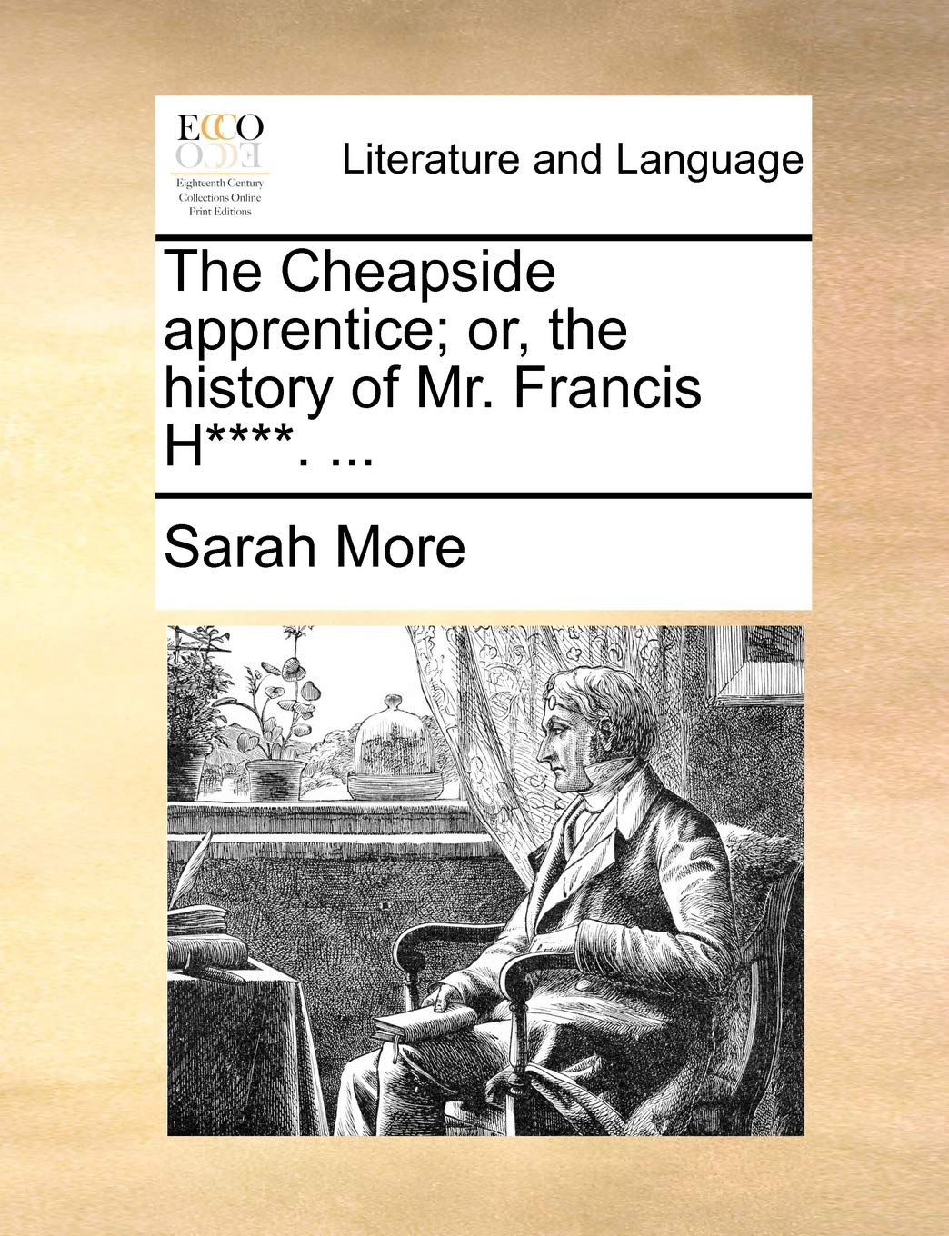 The Cheapside apprentice; or, the history of Mr. Francis H****. ... Social Sciences