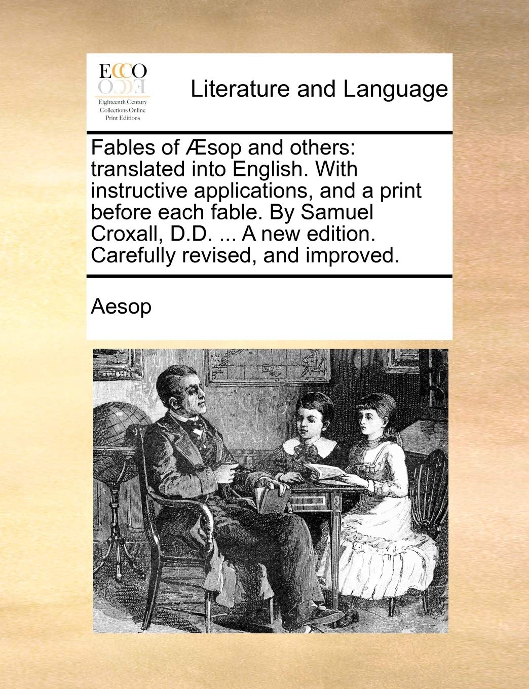 Fables of Æsop and others: translated into English. With instructive applications, and a print before each fable. By Samuel Croxall, D.D. ... A new edition. Carefully revised, and improved. Social Sciences