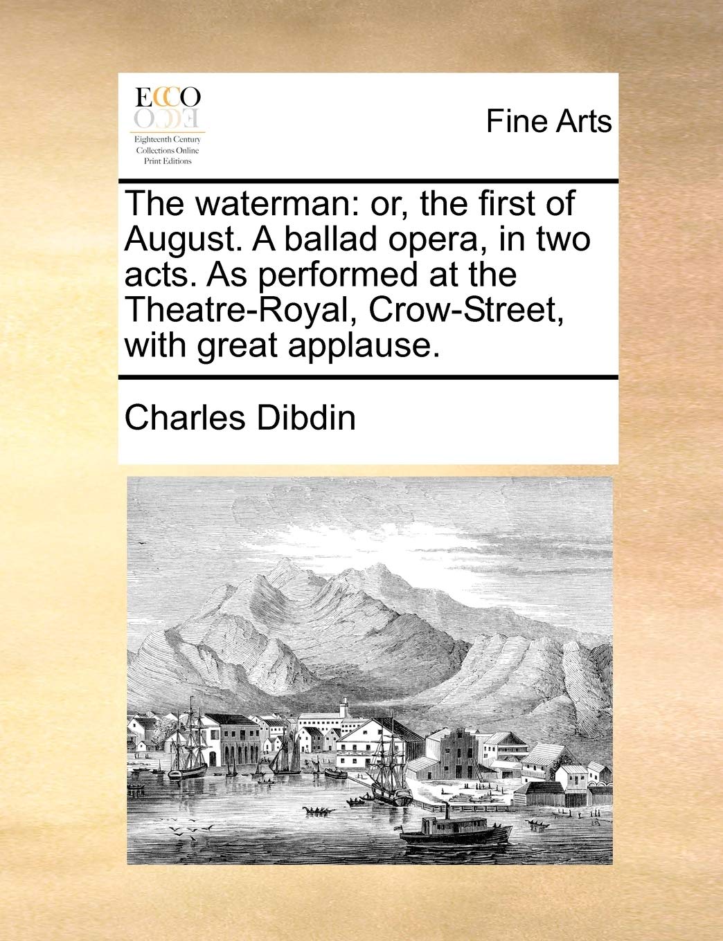 The waterman: or, the first of August. A ballad opera, in two acts. As performed at the Theatre-Royal, Crow-Street, with great applause. Film, Art & Culture
