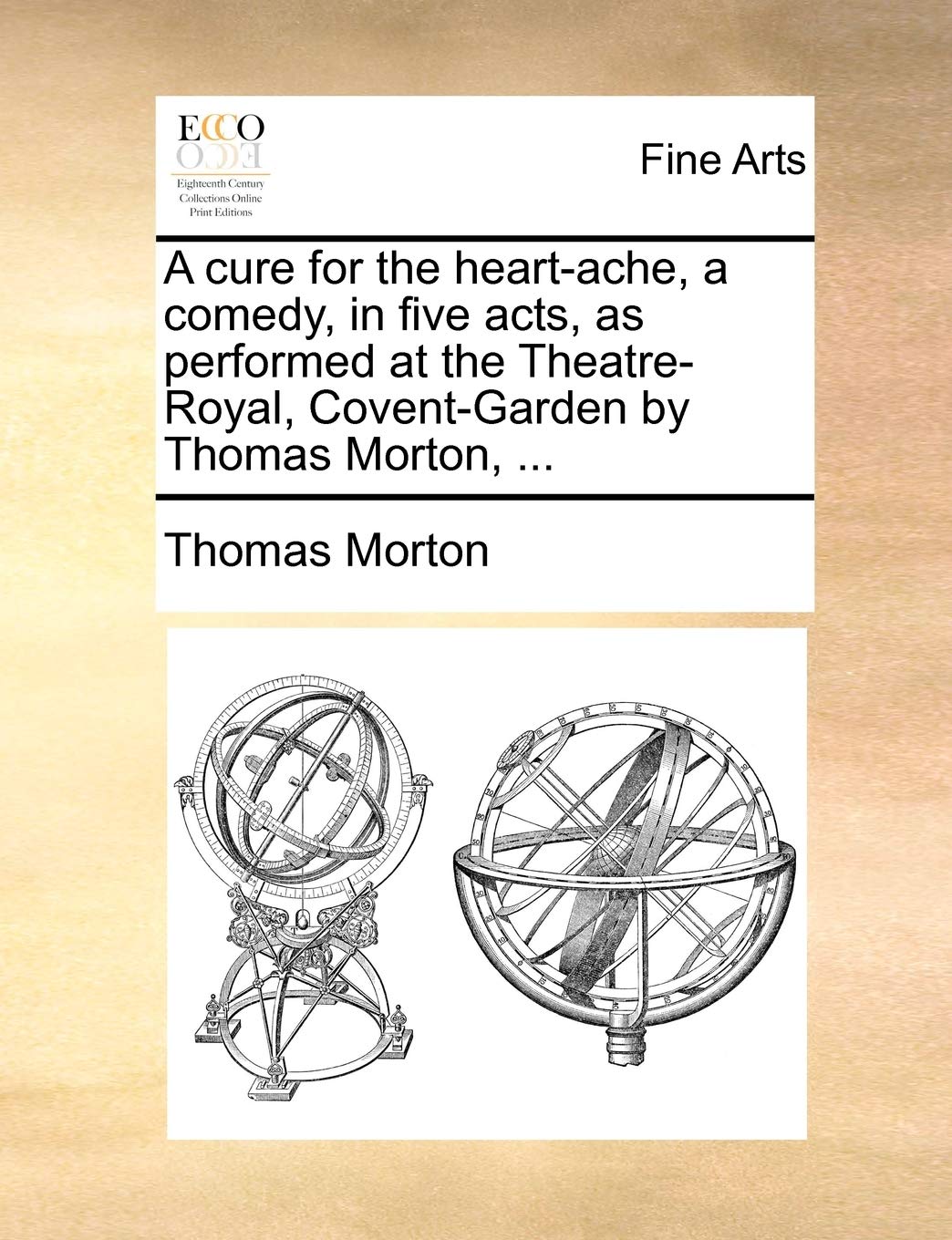 A cure for the heart-ache, a comedy, in five acts, as performed at the Theatre-Royal, Covent-Garden by Thomas Morton, ... Social Sciences