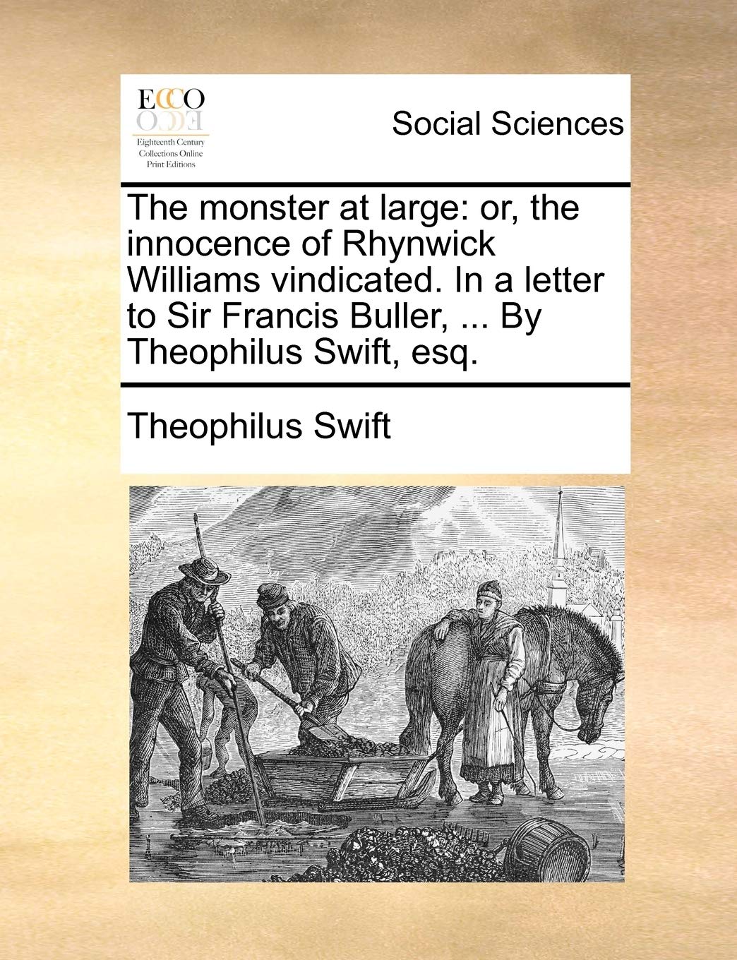 The monster at large: or, the innocence of Rhynwick Williams vindicated. In a letter to Sir Francis Buller, ... By Theophilus Swift, esq. Books