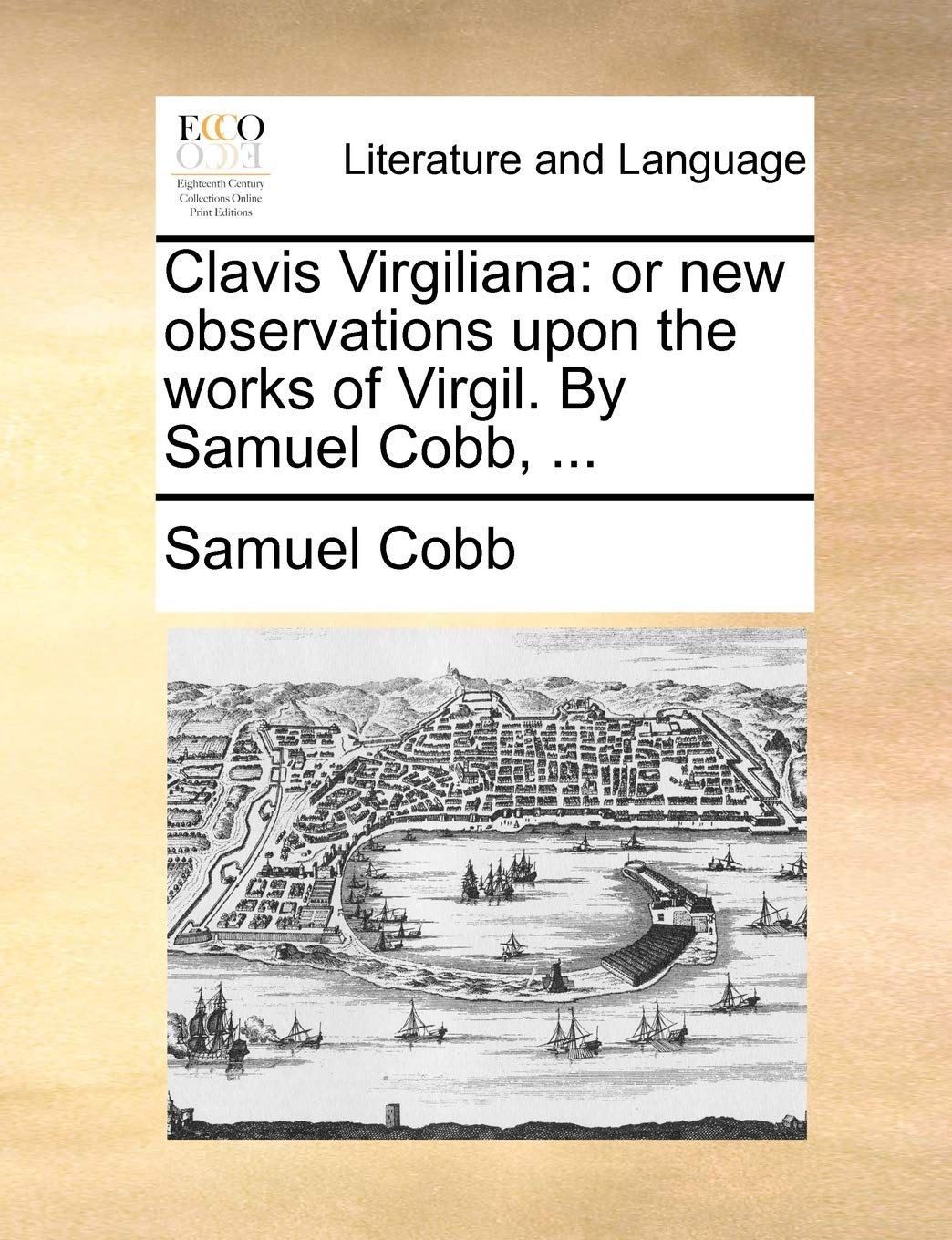 Clavis Virgiliana: or new observations upon the works of Virgil. By Samuel Cobb, ... Social Sciences