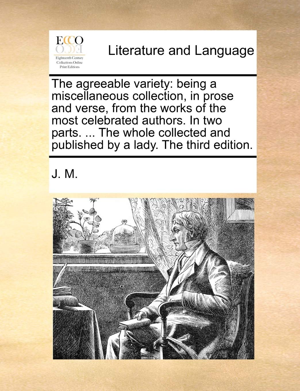 The agreeable variety: being a miscellaneous collection, in prose and verse, from the works of the most celebrated authors. In two parts. ... The ... and published by a lady. The third edition. Law