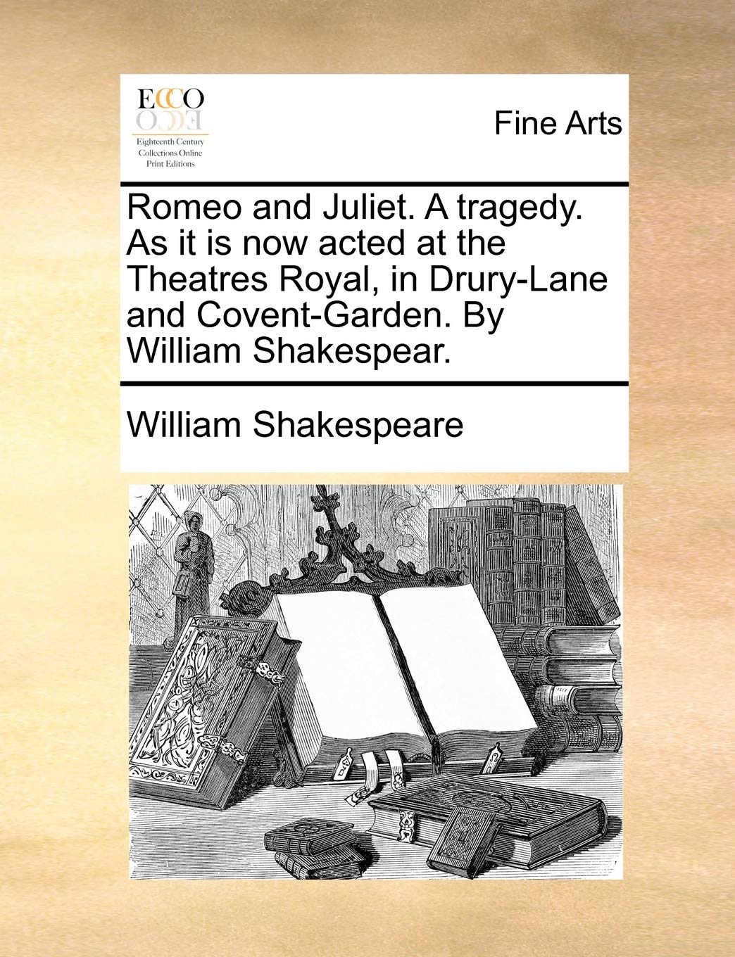 Romeo and Juliet. A tragedy. As it is now acted at the Theatres Royal, in Drury-Lane and Covent-Garden. By William Shakespear. Film, Art & Culture