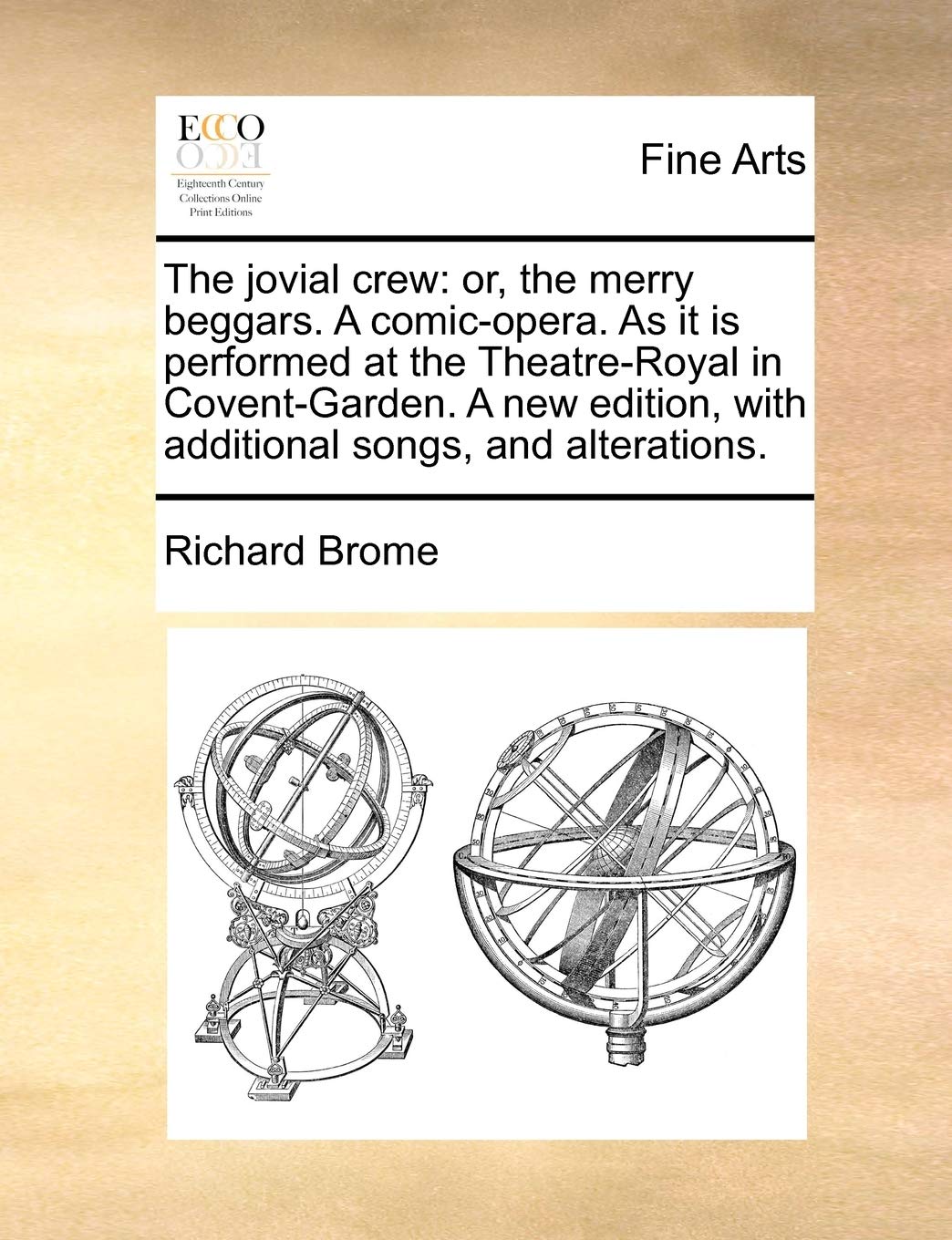 The Jovial Crew: Or, the Merry Beggars. a Comic-Opera. as It Is Performed at the Theatre-Royal in Covent-Garden. a New Edition, with Additional Songs, and Alterations. Social Sciences