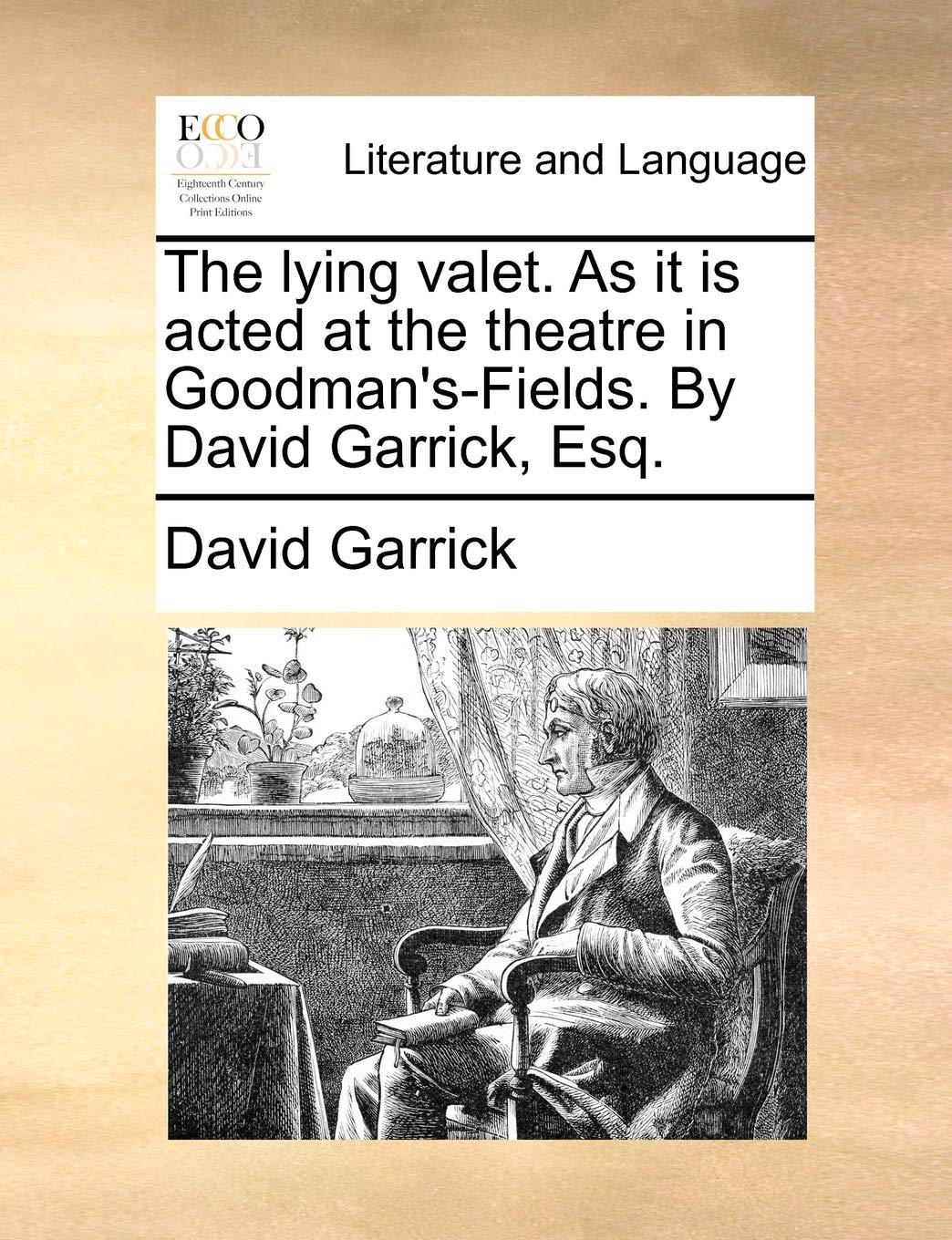 The lying valet. As it is acted at the theatre in Goodman's-Fields. By David Garrick, Esq. Social Sciences