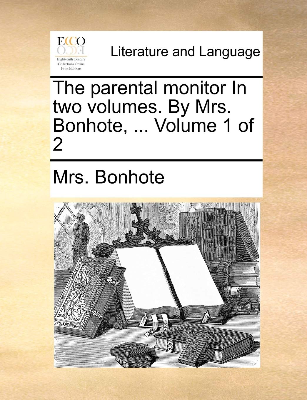 The parental monitor In two volumes. By Mrs. Bonhote, ... Volume 1 of 2 Social Sciences