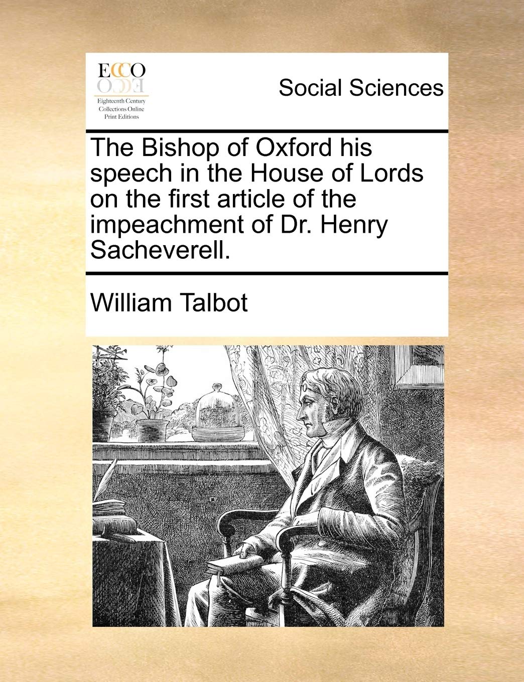 The Bishop of Oxford his speech in the House of Lords on the first article of the impeachment of Dr. Henry Sacheverell. Books