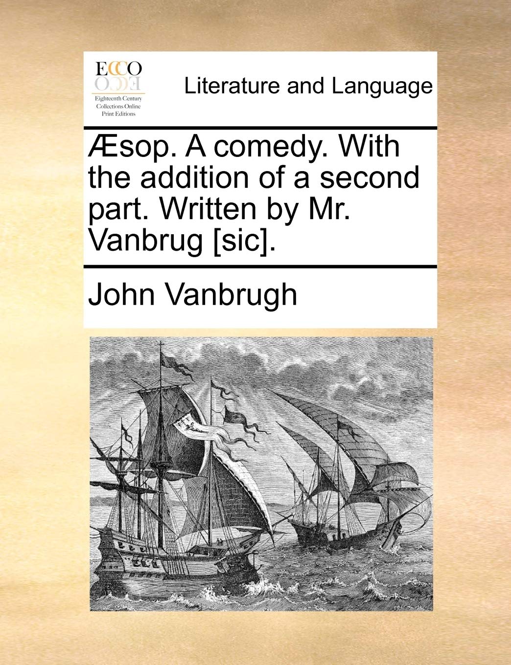 Æsop. A comedy. With the addition of a second part. Written by Mr. Vanbrug . Social Sciences