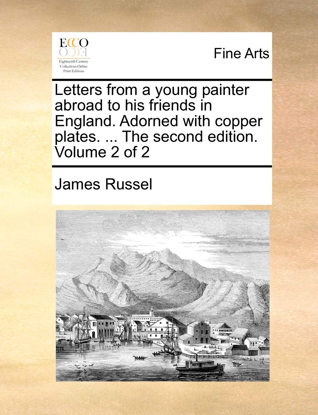 Letters from a young painter abroad to his friends in England. Adorned with copper plates. ... The second edition. Volume 2 of 2 book
