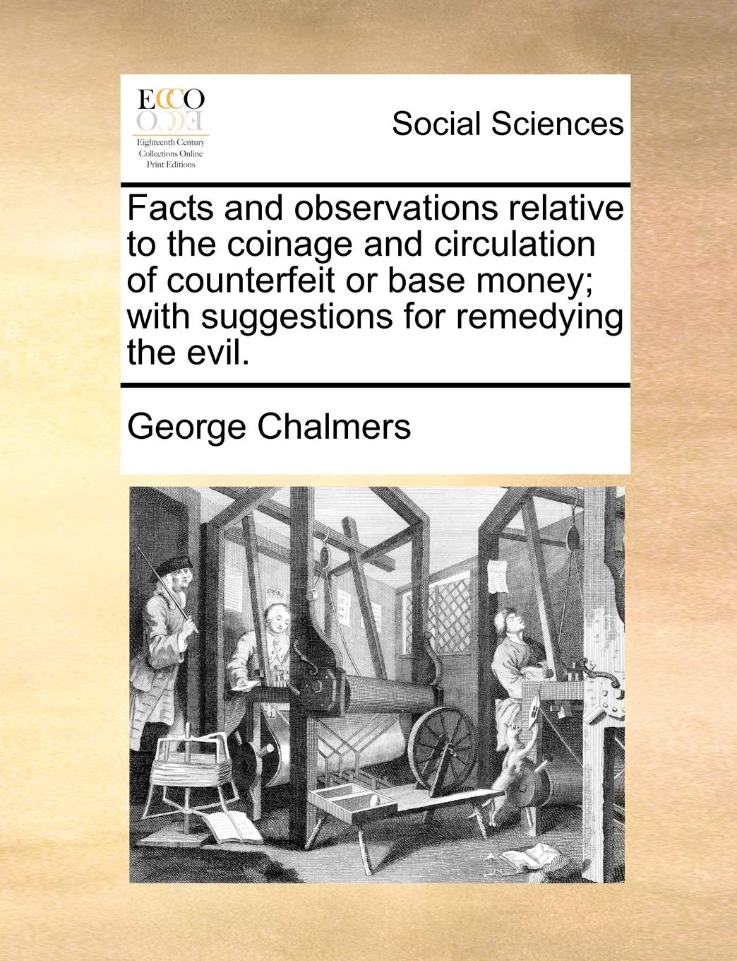 Facts and Observations Relative to the Coinage and Circulation of Counterfeit or Base Money; With Suggestions for Remedying the Evil. Books