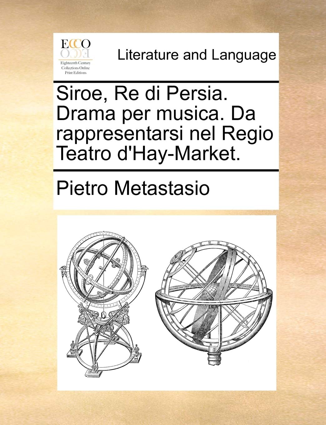 Siroe, Re di Persia. Drama per musica. Da rappresentarsi nel Regio Teatro d'Hay-Market. Social Sciences