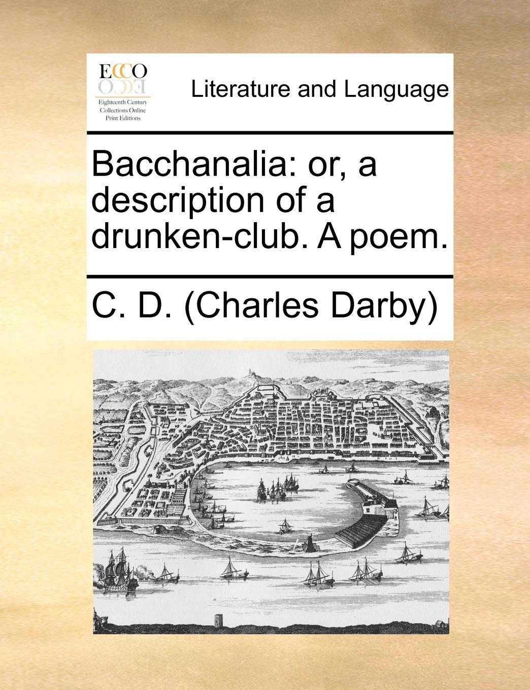 Bacchanalia: Or, a Description of a Drunken-Club. a Poem. Social Sciences
