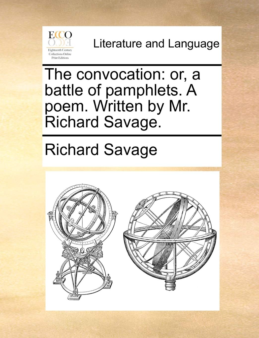 The convocation: or, a battle of pamphlets. A poem. Written by Mr. Richard Savage. Social Sciences