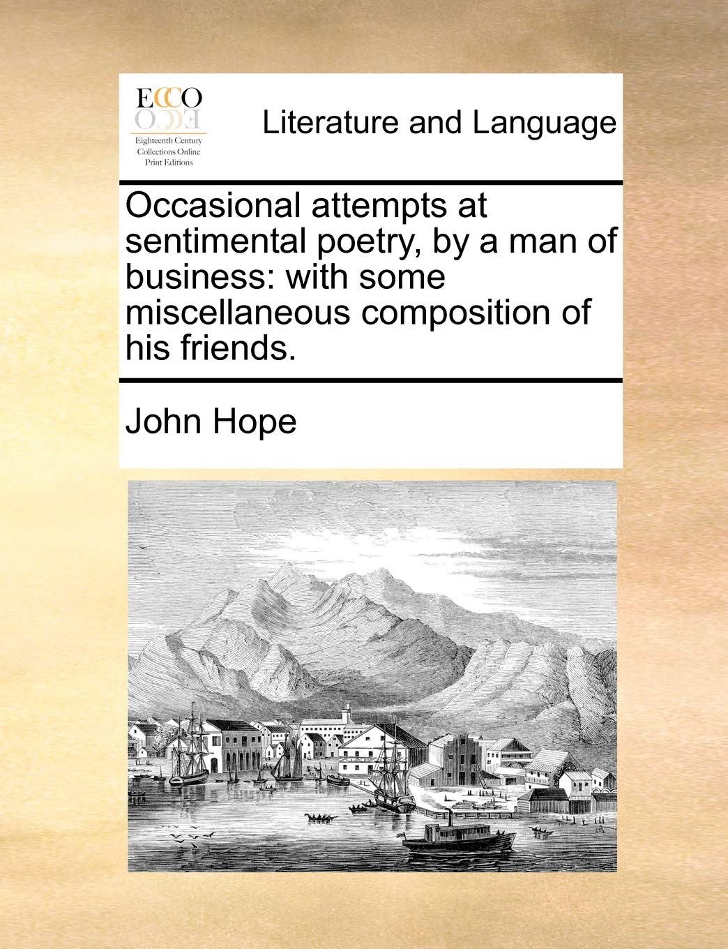 Occasional Attempts at Sentimental Poetry, by a Man of Business: With Some Miscellaneous Composition of His Friends. Social Sciences