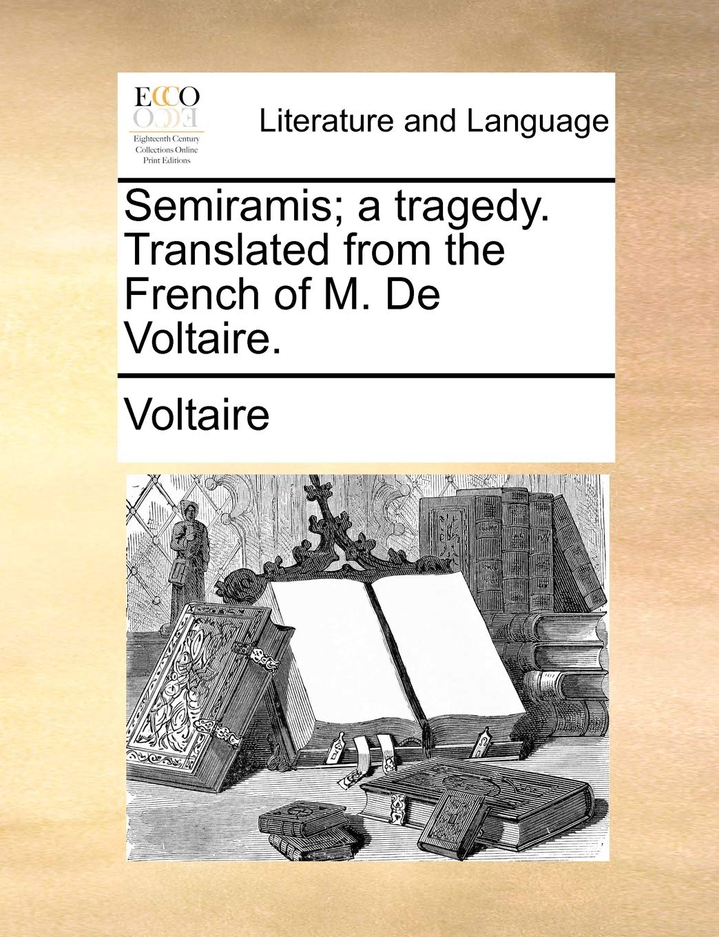 Semiramis; a tragedy. Translated from the French of M. De Voltaire. Social Sciences