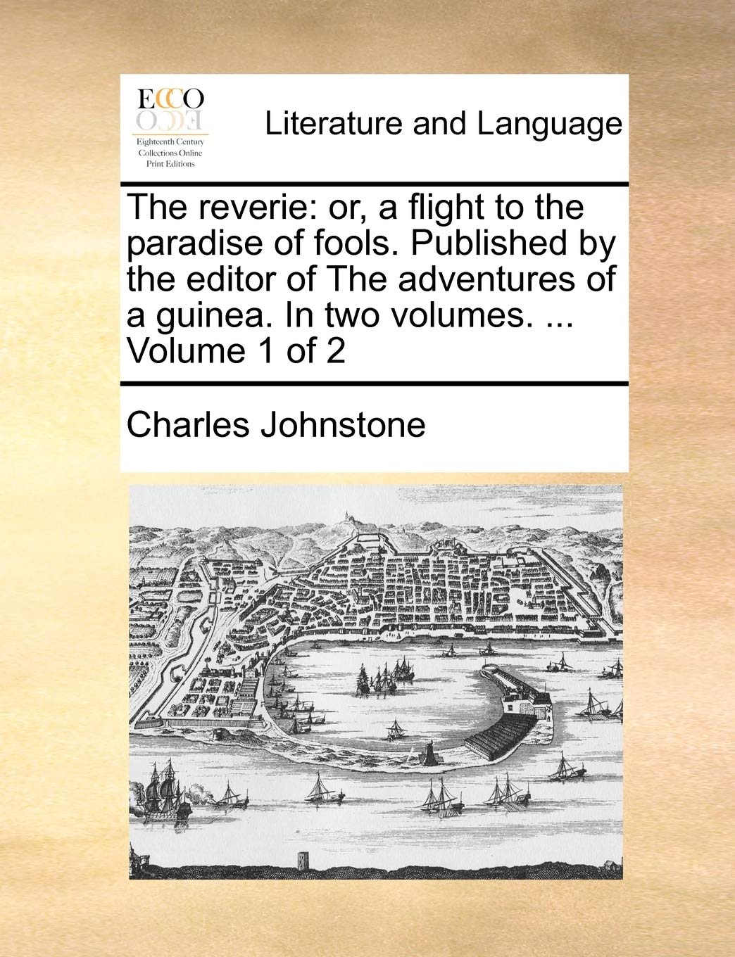 The reverie: or, a flight to the paradise of fools. Published by the editor of The adventures of a guinea. In two volumes. ... Volume 1 of 2 Social Sciences