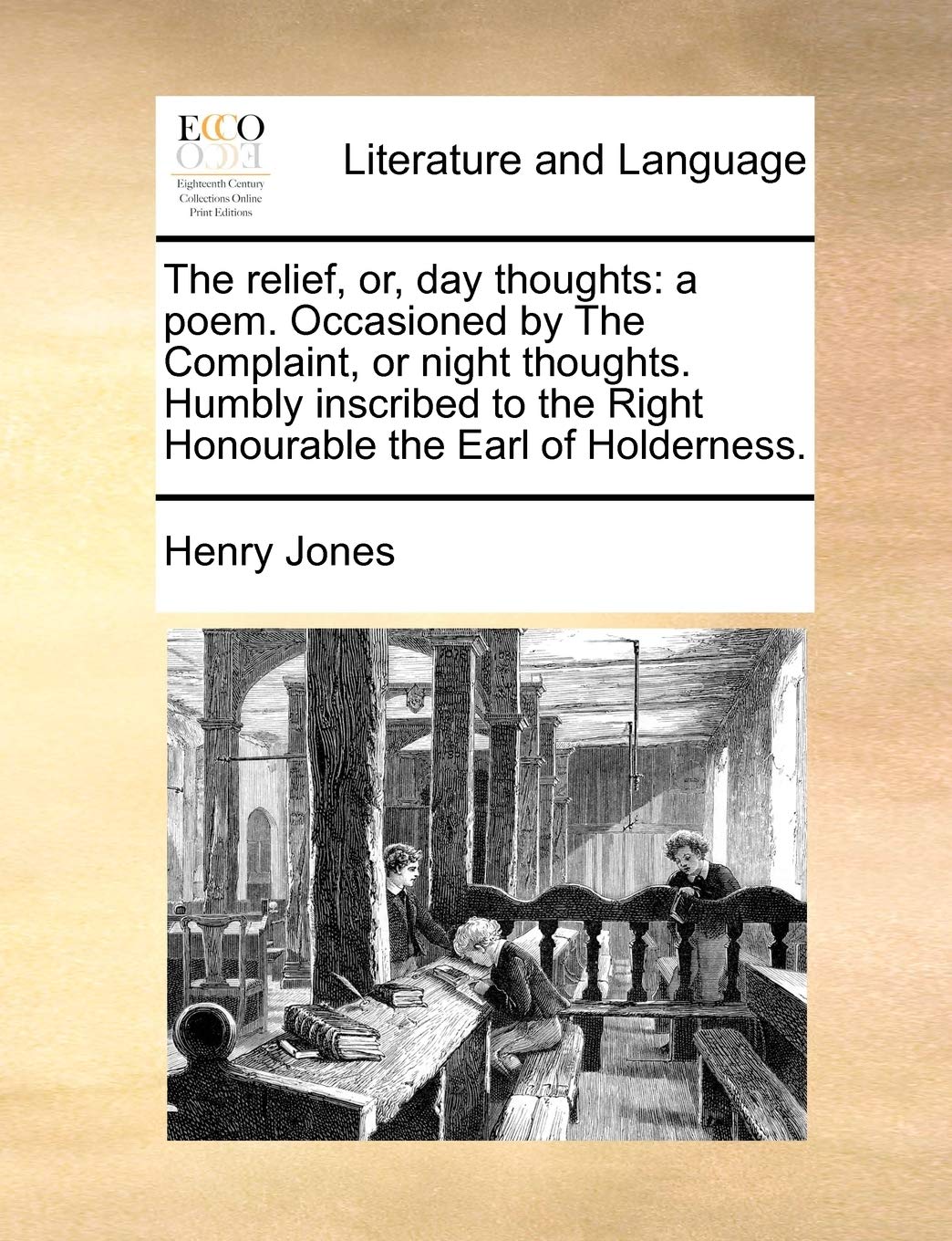 The Relief, Or, Day Thoughts: A Poem. Occasioned by the Complaint, or Night Thoughts. Humbly Inscribed to the Right Honourable the Earl of Holderness. Social Sciences