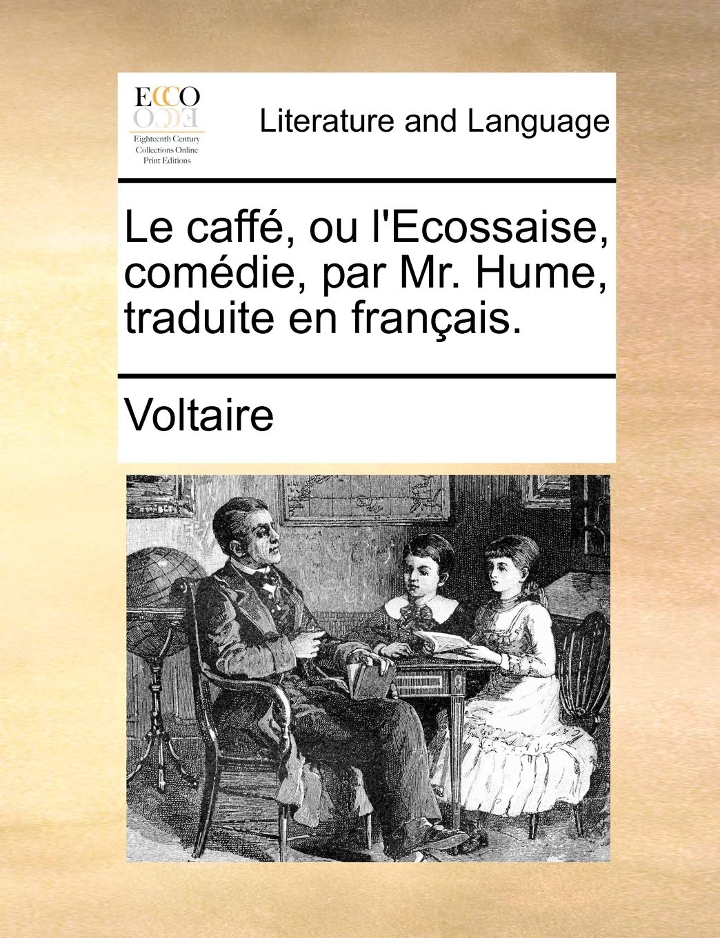 Le Caffé, Ou l'Ecossaise, Comédie, Par Mr. Hume, Traduite En Français. Social Sciences