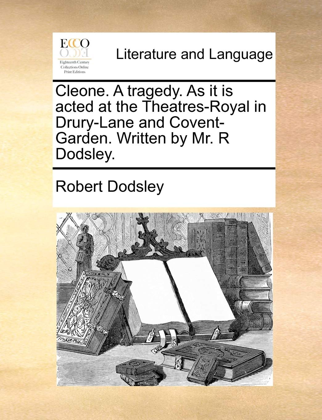 Cleone. a Tragedy. as It Is Acted at the Theatres-Royal in Drury-Lane and Covent-Garden. Written by Mr. R Dodsley. Social Sciences