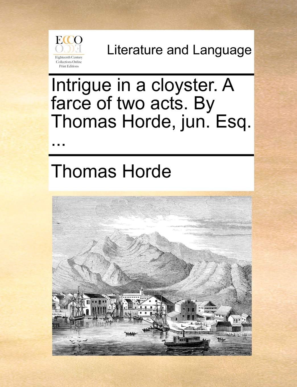 Intrigue in a Cloyster. a Farce of Two Acts. by Thomas Horde, Jun. Esq. ... Social Sciences