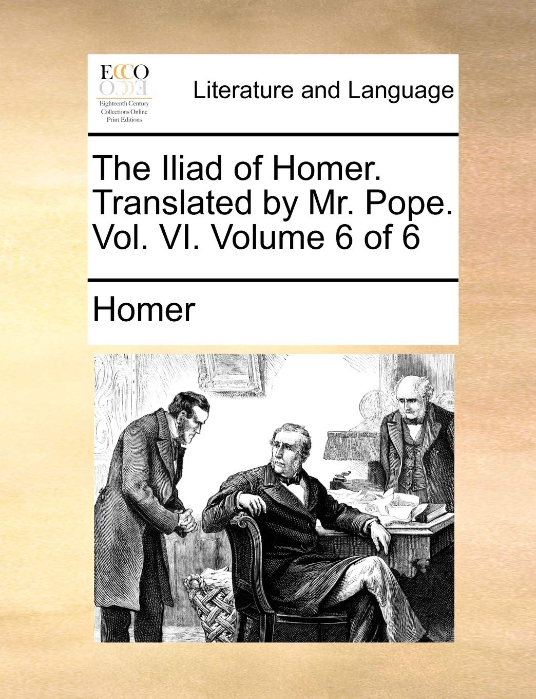 The Iliad of Homer. Translated by Mr. Pope. Vol. VI. Volume 6 of 6 Social Sciences