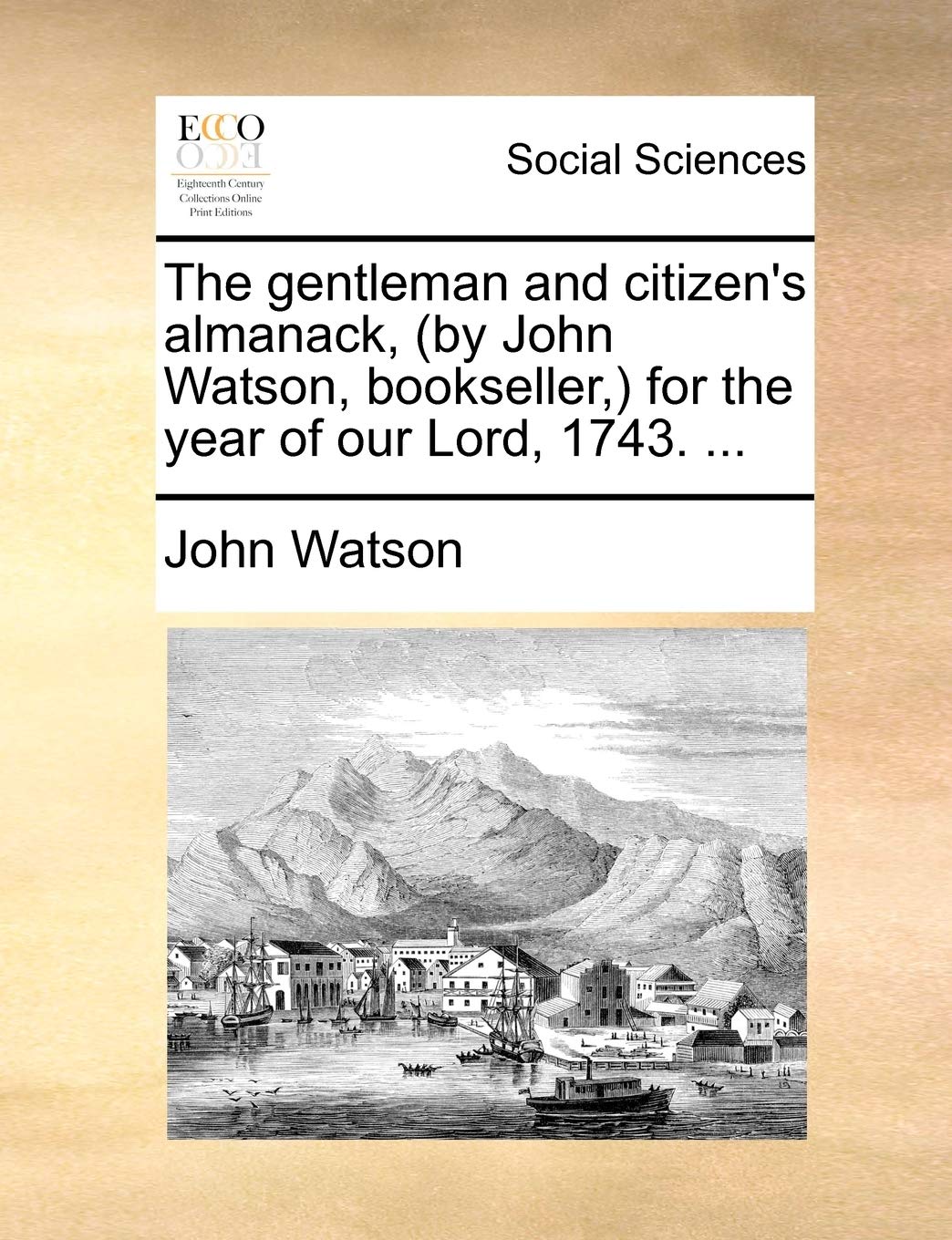 The gentleman and citizen's almanack, (by John Watson, bookseller, ) for the year of our Lord, 1743. ... Law