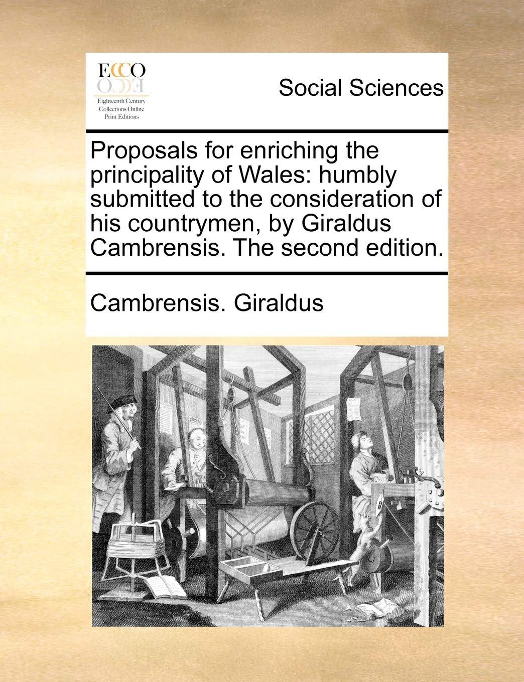 Proposals for Enriching the Principality of Wales: Humbly Submitted to the Consideration of His Countrymen, by Giraldus Cambrensis. the Second Edition. book
