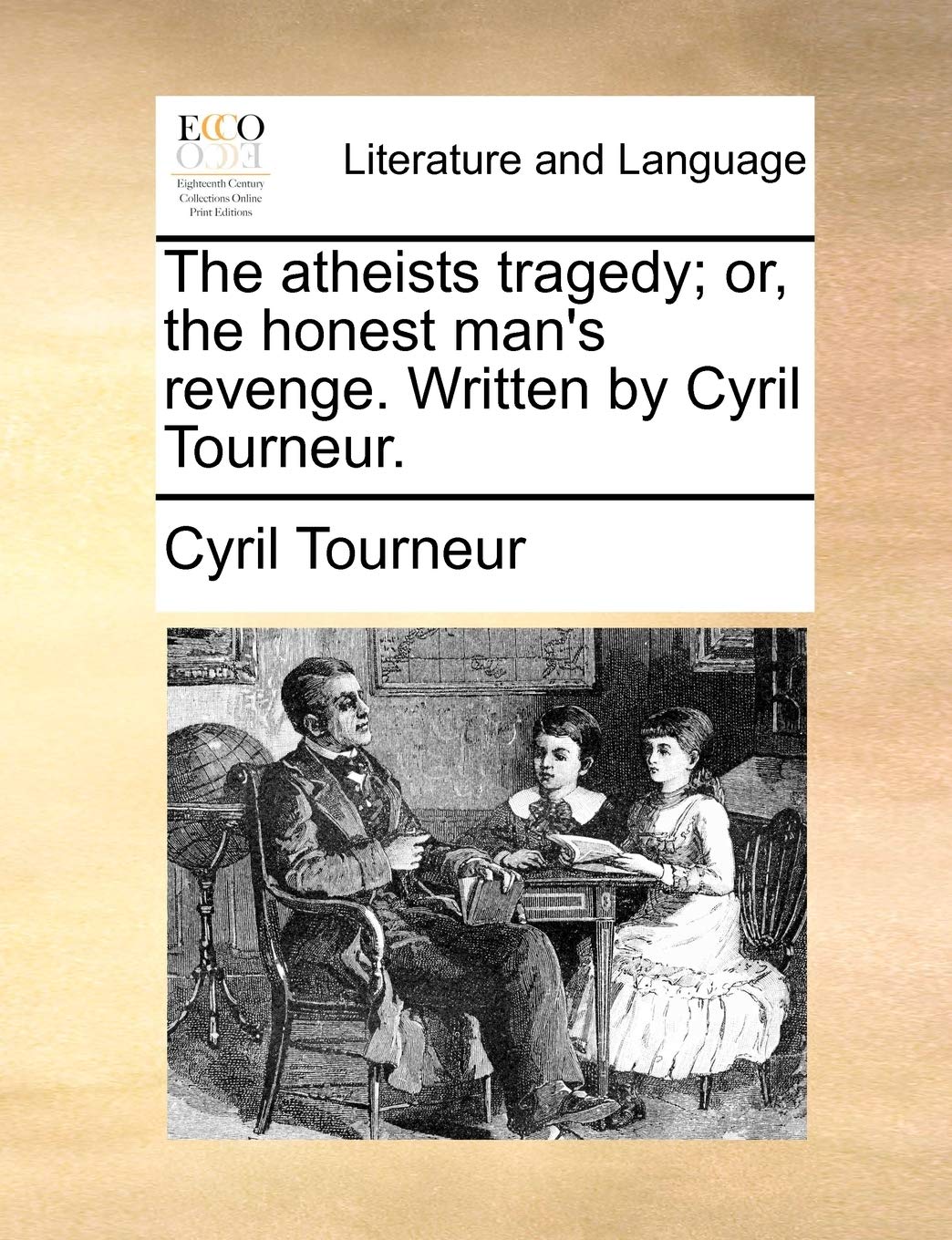 The Atheists Tragedy; Or, the Honest Man's Revenge. Written by Cyril Tourneur. Social Sciences
