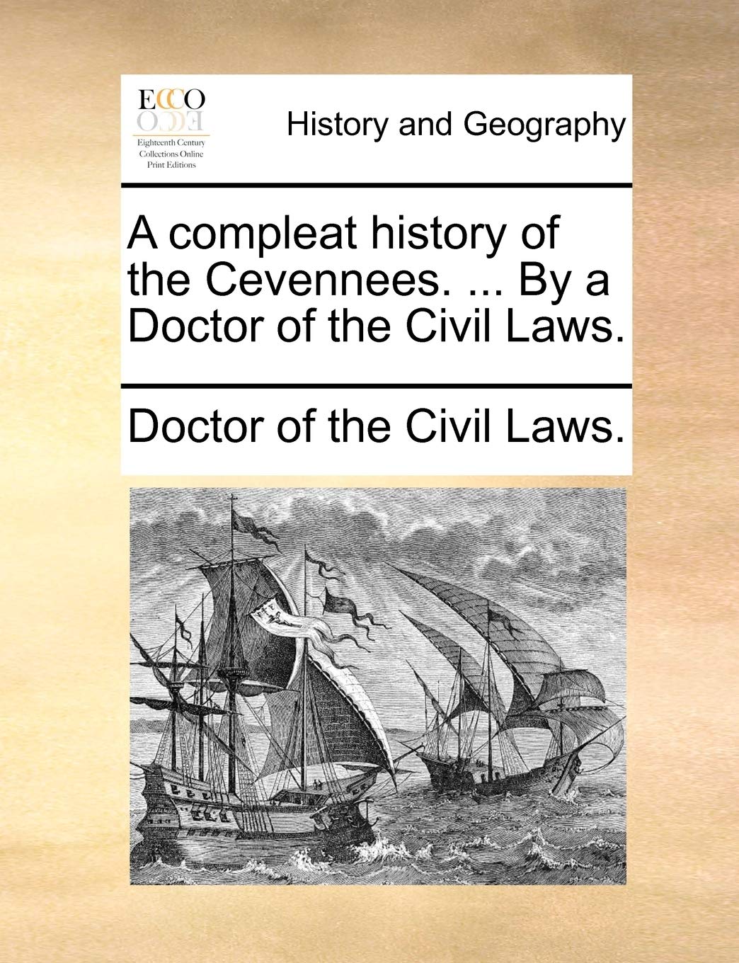 A Compleat History of the Cevennees. ... by a Doctor of the Civil Laws. Politics & History