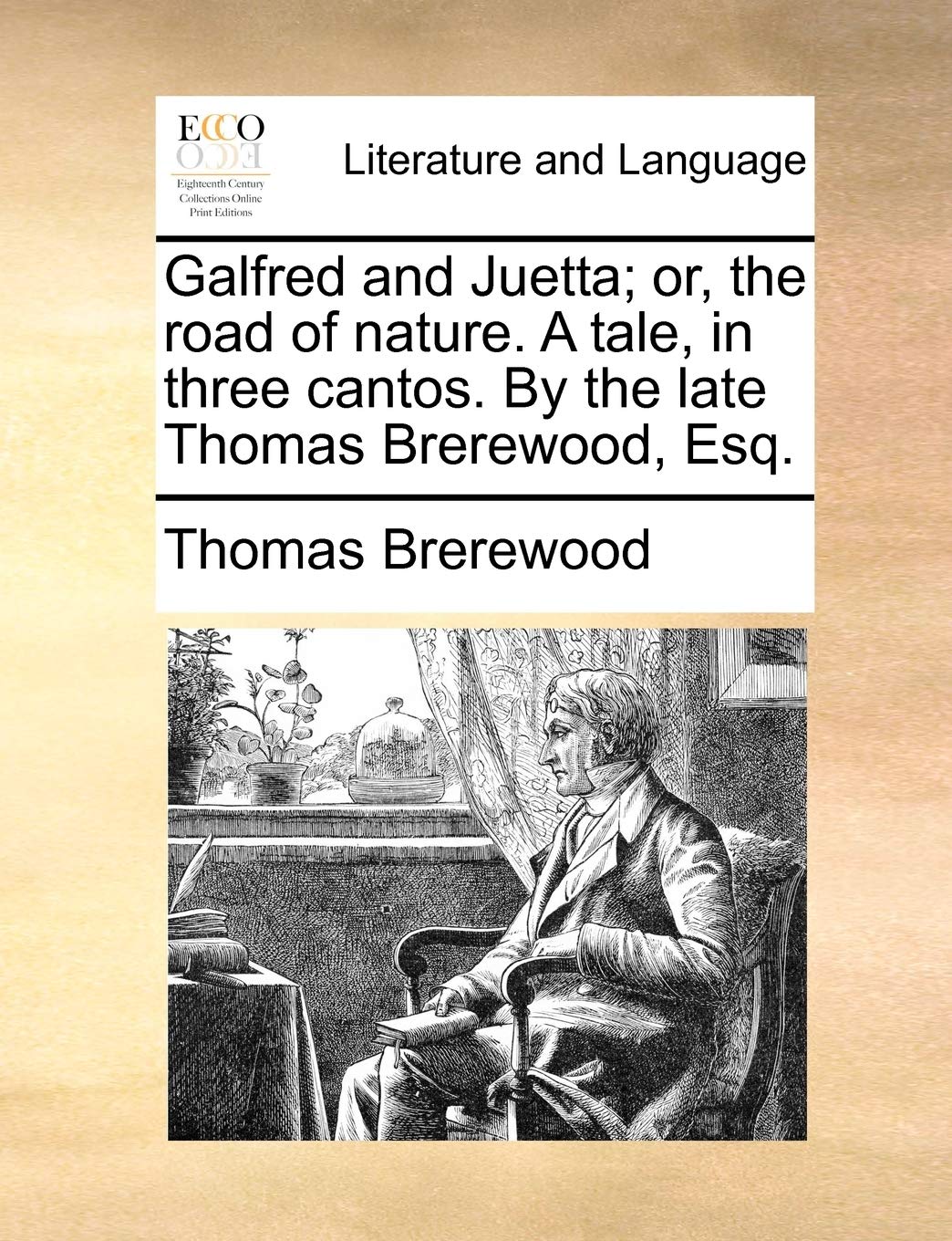 Galfred and Juetta; Or, the Road of Nature. a Tale, in Three Cantos. by the Late Thomas Brerewood, Esq. Social Sciences