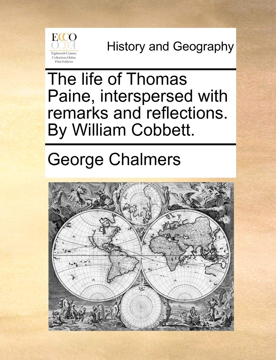 The Life of Thomas Paine, Interspersed with Remarks and Reflections. by William Cobbett. Politics & History