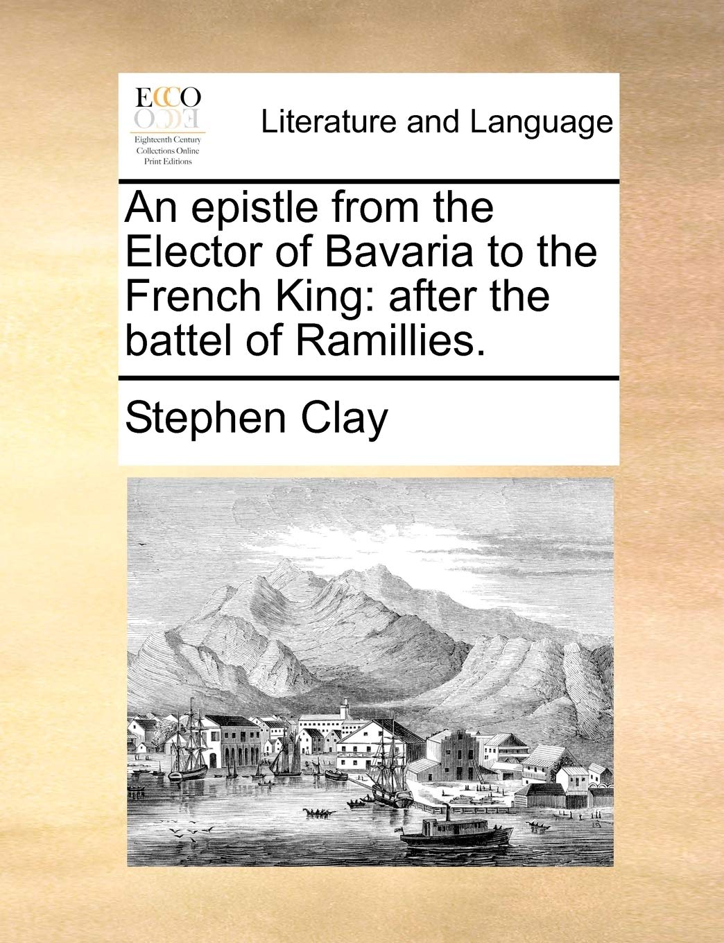 An Epistle from the Elector of Bavaria to the French King: After the Battel of Ramillies. Social Sciences