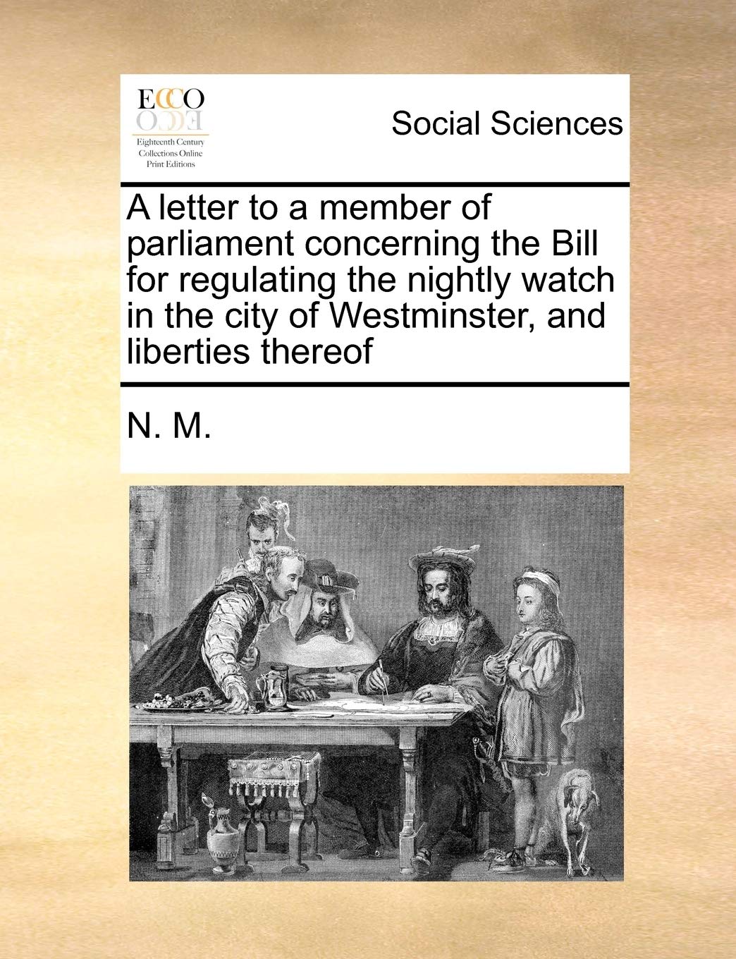 A Letter to a Member of Parliament Concerning the Bill for Regulating the Nightly Watch in the City of Westminster, and Liberties Thereof Books